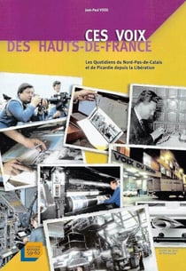 Ces voix des Hauts-de-France : les quotidiens du Nord-Pas-de-Calais et de Picardie depuis la Libération