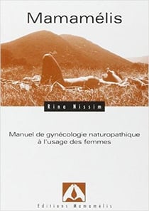 Mamamélis : manuel de gynécologie naturopathique à l'usage des femmes