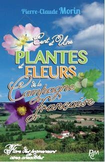 Cent et une plantes et fleurs de la campagne française - flore des promeneurs, avec anecdotes