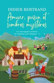 Les extravagantes aventures de framboise et les mammas - t04 - amour, poison et sombres mysteres - l