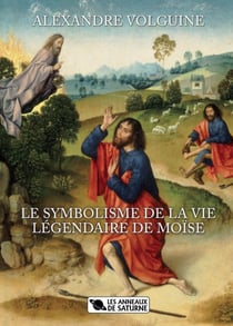 Le symbolisme de la vie légendaire de Moïse