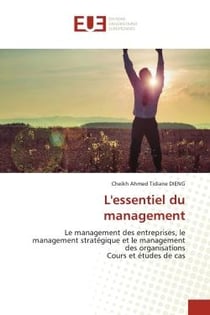 L'essentiel du management : le management des entreprises, le management stratégique et le management des organisations - cours et études de cas