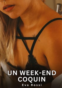 Un week-end coquin : Histoires Érotiques Interdites de Sexe Tabou pour Adultes