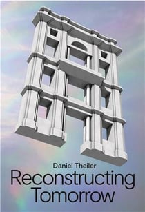 Daniel theiler : reconstructing tomorrow