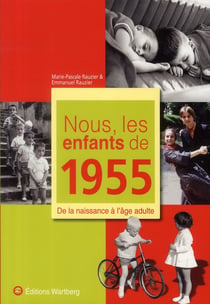 Nous, les enfants de : nous, les enfants de 1955 - de la naissance à l'âge adulte