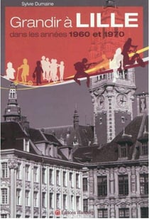 Grandir à lille - dans les années 1960 et 1970