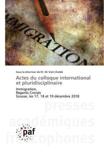 Actes du colloque international et pluridisciplinaire : Immigration,Regards CroisésSousse, les 17, 18 et 19 décembre 2018