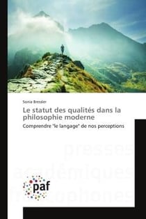 Le statut des qualites dans la philosophie moderne : Comprendre "le langage" de nos perceptions