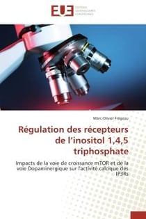Régulation des récepteurs de l'inositol 1,4,5 triphosphate - impacts de la voie de croissance mTOR et de la voie Dopaminergique sur l'activité calcique des IP3Rs