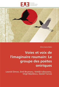 Voies et voix de l'imaginaire roumain: le groupe des poetes oniriques