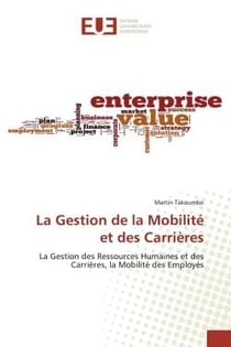 La Gestion de la Mobilité et des Carrières : La Gestion des Ressources Humaines et des Carrières, la Mobilité des Employés