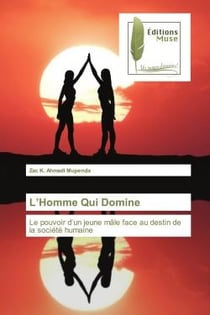 L'Homme Qui Domine : Le pouvoir d'un jeune mâle face au destin de la société humaine