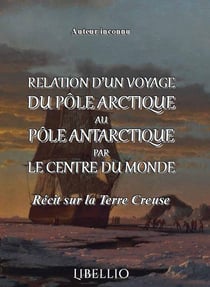 Relation d'un voyage du pole arctique au pole antartique par le centre du monde - recit sur la terre