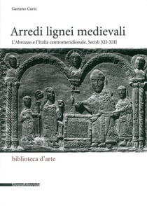 Arredi lignei medievali : l'Abruzzo e l'Italia centromeridionale - secoli XII e XIII
