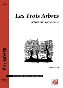 Les Trois Arbres, d'après un conte russe (choeur seul) : partition pour récitant, choeur (enfants ou adultes) et piano