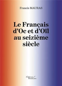Le français d'Oc et d'Oïl au seizième siècle