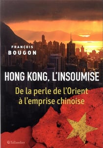 Hong Kong, l'insoumise - de la perle de l'Orient à la nouvelle guerre froide
