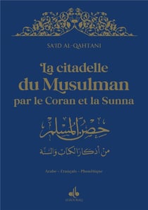 La citadelle du musulman : par le Coran et la sunna