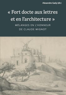 Fort docte aux lettres et en l'architecture : Mélanges en l'honneur de Claude Mignot