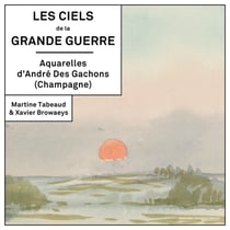 Les ciels de la Grande Guerre : aquarelles d'André Des Gachons (Champagne)