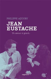 Jean Eustache : de tristesse, de honte et de rage