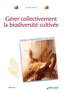 Gérer collectivement la biodiversité cultivée - étude d'initiatives locales