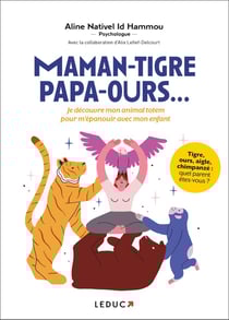 Maman-tigre, papa-ours : je découvre mon animal totem pour m'épanouir avec mon enfant