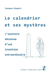 Le calendrier et ses mystères - l'aventure méconnue d'une invention extraordinaire