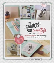 Faire son carnet créatif - 27 modèles de carnets & marque-pages à faire soi-même... & plein d'idées pour les remplir !