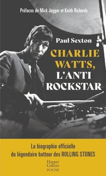 Charlie Watts, l'antirockstar : La biographie officielle du légendaire batteur des Rolling Stones