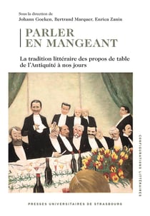 Parler en mangeant : La tradition littéraire des propos de table de l'Antiquité à nos jours