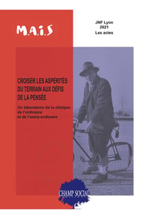 Croiser les asperités du terrain aux défis de la pensée : un laboratoire de la clinique de l'ordinaire et de l'extra-ordinaire