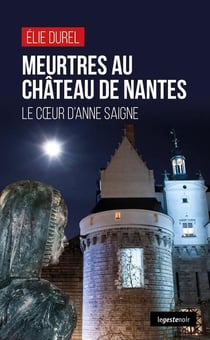 Meurtres au château de Nantes : Le coeur d'Anne saigne