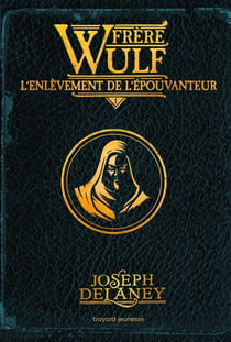 Frère Wulf Tome 1 : l'enlèvement de l'Epouvanteur