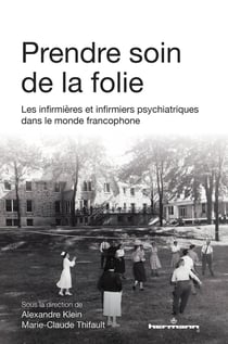 Prendre soin de la folie : Les infirmières et infirmiers psychiatriques dans le monde francophone
