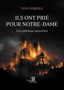 Ils ont prié pour Notre-Dame : Être catholique aujourd'hui