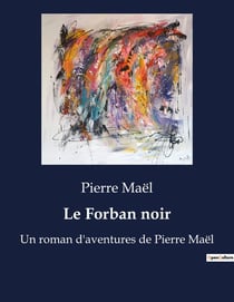 Le Forban noir : Un roman d'aventures de Pierre Maël
