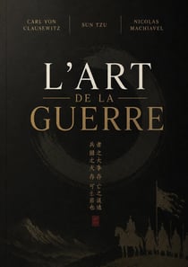 L'art de la guerre : Traité de stratégie militaire classique, tactique de commandement et philosophie de la Chine antique