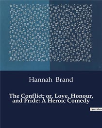 The conflict- or, love, honour, and pride: a heroic comedy