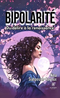 Bipolarité : Du délire à la renaissance