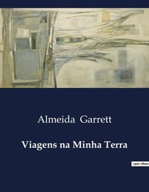 Viagens na Minha Terra : Uma jornada literaria através do Ribatejo: reflexões e divagações de Almeida Garrett