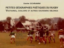 Petites géographies poétiques du rugby : Vestiaires, couloirs et autres souvenirs oblongs