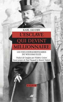 L'esclave qui devint millionnaire - les vies extraordinaires de William Ellis