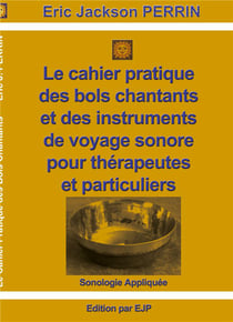 Le cahier pratique des bols chantants et des instruments de voyage sonore pour thérapeutes et particuliers