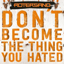 Don't Become The Thing You Hated