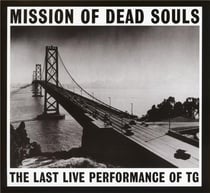 Mission of dead souls, the last live performance of TG
