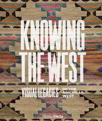 Knowing the west : Visual legacies of the american west