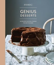 FOOD52 GENIUS DESSERTS - 100 RECIPES THAT WILL CHANGE THE WAY YOU BAKE