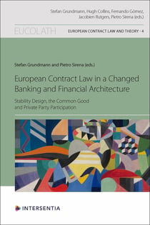 European Contract Law in a Changed Banking and Financial Architecture : Stability Design, the Common Good, and Private Party Participation