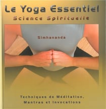 Le Yoga Essentiel - Science Spirituelle - Techniques de méditation